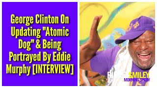 George Clinton On Updating quotAtomic Dogquot amp Being Portrayed By Eddie Murphy INTERVIEW [upl. by Anivek842]