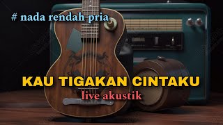 KAU TIGAKAN CINTAKU karaoke akustik nada cowok [upl. by Nayt]