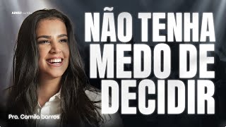 NÃO TENHA MEDO DE DECIDIR  PRA CAMILA BARROS [upl. by Elleon]