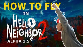 HOW TO FLY in Hello Neighbor 2 Alpha 15 [upl. by Rehotsirhc424]