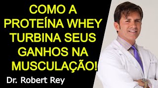 COMO A PROTEÍNA WHEY TURBINA SEUS GANHOS NA MUSCULAÇÃO  Dr Rey [upl. by Christiana]