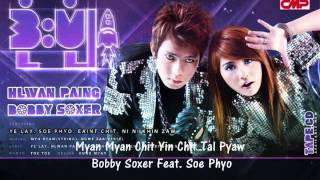 Myan Myan Chit Yin Chit Tal Pyaw Bobby Soxer feat Soe Phyo [upl. by Anauqahc893]