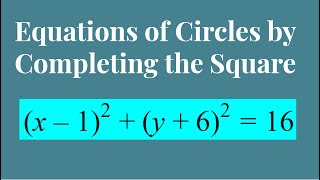 Writing the Equations of Circles by Completing the Square [upl. by Selyn]