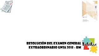 RESOLUCIÓN EXAMEN GENERAL EXTRAORDINARIO UNSA 2018 RM [upl. by Retsevlis58]