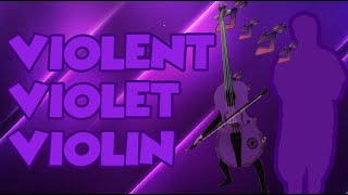 Violent Violet Violin [upl. by Ennaeilsel]