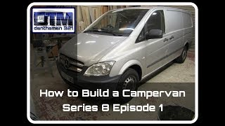 How to Build a Campervan Mercedes Vito Series 8 Episode 1 [upl. by Harriett]