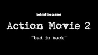 Action Movie 2  quotBad is backquot  Behind the scenes [upl. by Tabbi150]