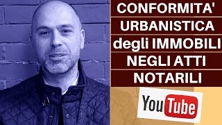 Conformità urbanistica degli immobili negli atti notarili e di compravendita immobiliare [upl. by Ieluuk]