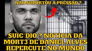 Daniel Alves MORR3U na PR1SÃO  Notícia REPERCUTE na IMPRENSA em todo o MUNDO [upl. by Iruahs]