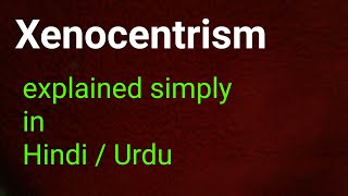 What is Xenocentrism in Hindi Urdu [upl. by Yeznil]