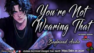 Jealous Boyfriend Changes Your Outfit ASMR Roleplay Audio Story M4F [upl. by Amorette]