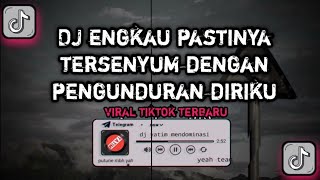 DJ ENGKAU PASTINYA TERSENYUM DENGAN PENGUNDURAN DIRIKUDJ MENCARI ALASAN REMIX MENGKANE VIRALTIKTOK [upl. by Laszlo554]