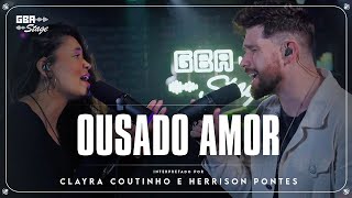 Ousado Amor  Clayra Coutinho e Herrison Pontes  GBA Stage [upl. by Macario]