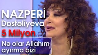 Nazpəri Dostəliyeva  Nə olar Allahım ayırma bizi BizimləSən [upl. by Telracs]