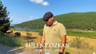 Bülent Özkan Atımı bağladım iğde dalına new video 2023 [upl. by Lamhaj]