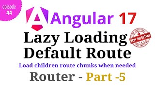 Angular 17  Episode  44  Lazy Loading Children Default Route  Angular Router  Part5  Hindi [upl. by Aneda493]