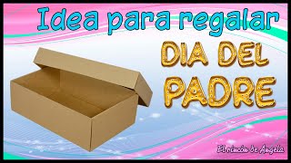 IDEA para regalar en el DIA DEL PADRE ▬ Caja de zapatos reciclada  DIY MANUALIDADES [upl. by Nhguaval]