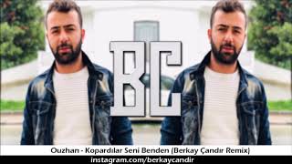 Ouzhan  Kopardılar Seni Benden Berkay Çandır Remix [upl. by Alano]