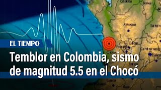 Volvió a temblar en Colombia sismo de magnitud 55 en el Chocó  El Tiempo [upl. by Elie]