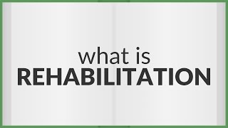 Rehabilitation  meaning of Rehabilitation [upl. by Neraj]