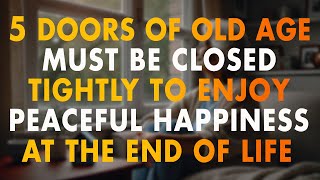 5 Doors of Old Age Must Be Closed Tightly to Enjoy Peaceful Happiness at the End of Life [upl. by Elbon]