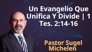 Un Evangelio Que Unifica Y Divide  1 Tes 21416  Pastor Sugel Michelen [upl. by Nnahtebazile395]