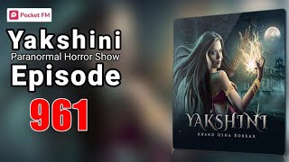 yakshini episode 961  by pocket FM premium  Hindi horror story  yakshini [upl. by Airamzul633]