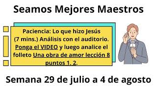 Seamos Mejores Maestros  Paciencia Lo que hizo Jesús 7 minutosSemana 29 de julio a 4 de agosto [upl. by Lemuela]