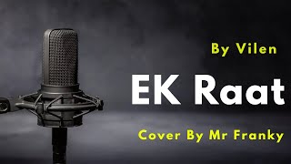 Ek Raat Song  Ek Raat  Cover By Mr Franky  Bollywood Songs  Vilen [upl. by Tyler774]