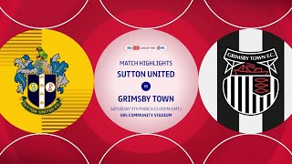 HIGHLIGHTS Sutton United vs Grimsby Town 090324 EFL2 [upl. by Innad]