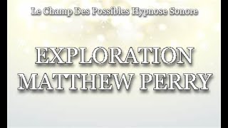 Enquête sous Hypnose Régressive Quantique Sonore MATTHEW PERRY Le Champ Des Possibles [upl. by Narhem]