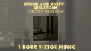 Drunk and Nasty  Skeletons TikTok remix sped up  1 hour TikTok music 🎧 [upl. by Zechariah]