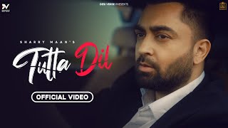 Tutta Dil Official Video  Sharry Maan  Inder Dhammu  Sukh Sanghera  Latest New Punjabi Songs [upl. by Adnirak517]