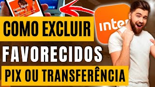 Como Excluir Favorecidos de PIX TRANSFERÃŠNCIA No Banco Inter [upl. by Cochran]