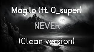 Maglo ft Osuper  Never Clean Version [upl. by Nylidam809]