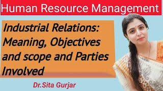 Industrial Relations Meaning and Objectives Scope and Parties Involved hrm management [upl. by Bertsche]