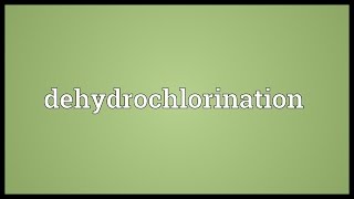 Dehydrochlorination Meaning [upl. by Ellyn]