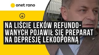 Na liście leków refundowanych pojawił się preparat dla depresji lekoopornej [upl. by Sabra]