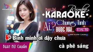 Karaoke Ai Chung Tình Được Mãi Tone Nữ  Rumba Nhạc Trẻ  Nguyên Organ [upl. by Melisse718]