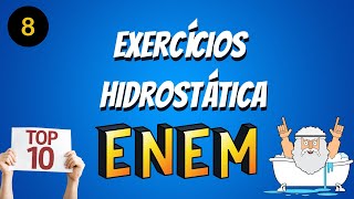 TOP 10  HIDROSTÁTICA  EXERCÍCIOS ENEM [upl. by Marlene370]