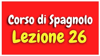 Corso di Spagnolo Lezione 26 HD [upl. by Yenitsed]