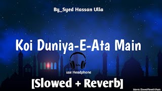 Koi Duniya EAta Main Syed Hassan Ullah Hussain Naat Slowed Reverb2023 ramdansharif youtube [upl. by Radbourne]