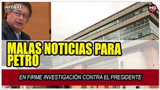 MALAS NOTICIAS PARA PETRO ⛔ Dejan en firme investigación contra el presidente [upl. by Onihc]