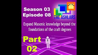 S03E08  Part 2 Expand your Masonic knowledge beyond the foundations of the Craft Degrees [upl. by Leibrag]