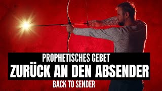 ZURÜCK AN DEN ABSENDER  Prophetisches Proklationsgebet [upl. by Alastair922]