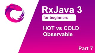 RxJava 3 tutorial for beginners  Part 7  HOT vs COLD Observable [upl. by Elyn683]