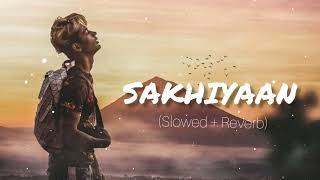 sakhiyaan  Slowedreverb  Lofi  DANISH ZHENE  miss you DZ  Maninder Buttar Sakhiyaan song [upl. by Ydnamron920]