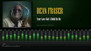 Dean Fraser  Your Love Got A Hold On Me Heavenless Riddim HD [upl. by Mitch]