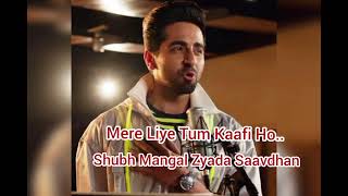 Mere Liye Tum Kaafi Ho  Movie  Shubh Mangal Zyada Saavdhan  S  Ayushmann Khurrana lovely song [upl. by Anaul790]