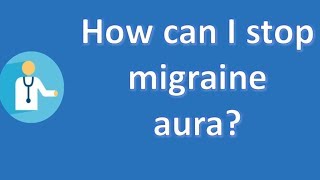 How can I stop migraine aura   Best Health FAQ Channel [upl. by Hairakcaz80]